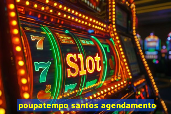 poupatempo santos agendamento