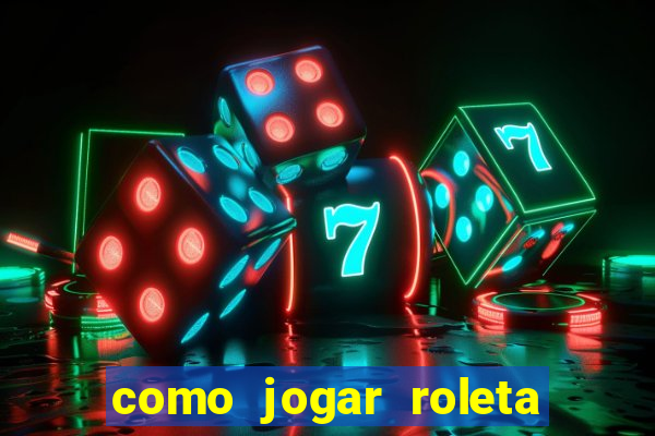 como jogar roleta e ganhar dinheiro