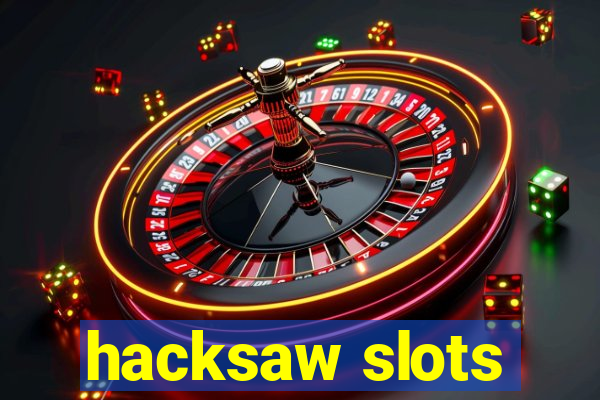 hacksaw slots