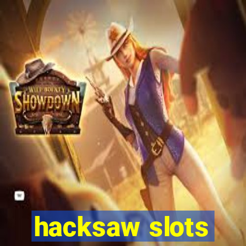 hacksaw slots