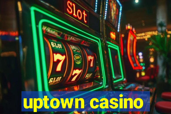 uptown casino