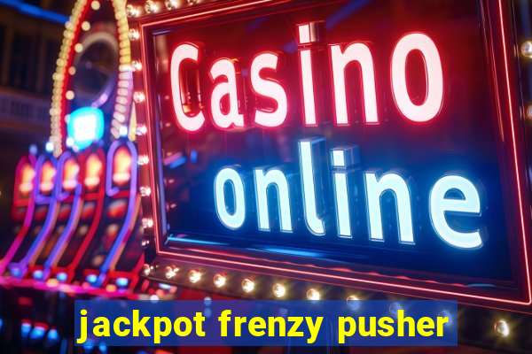 jackpot frenzy pusher