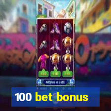 100 bet bonus