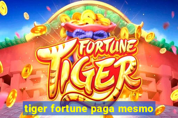 tiger fortune paga mesmo