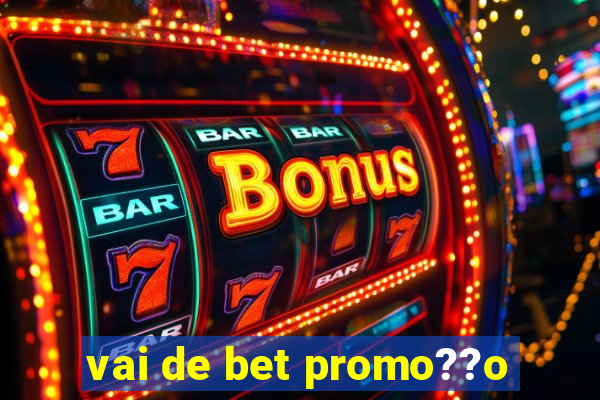 vai de bet promo??o