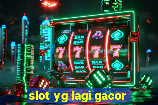 slot yg lagi gacor