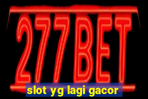 slot yg lagi gacor