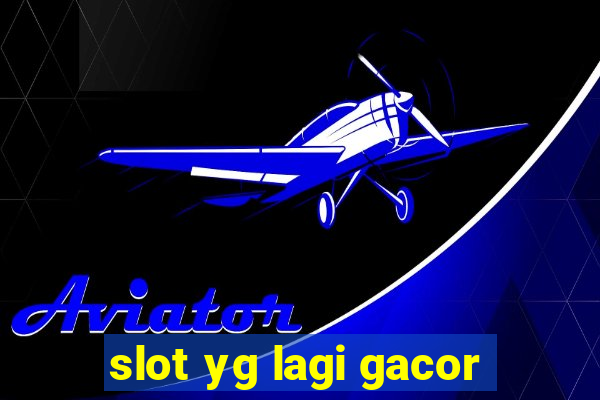 slot yg lagi gacor