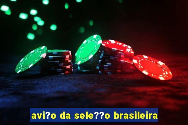 avi?o da sele??o brasileira