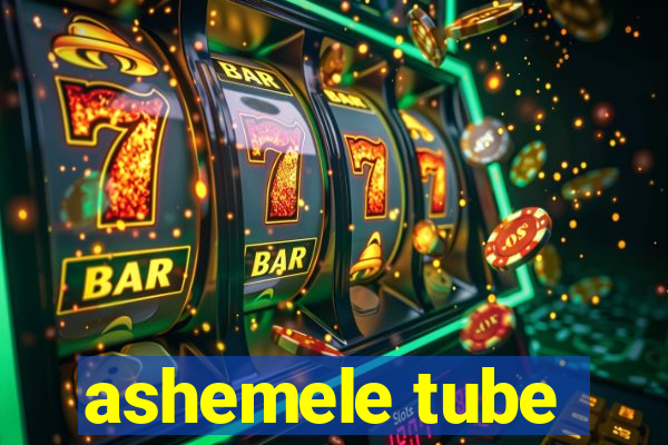 ashemele tube