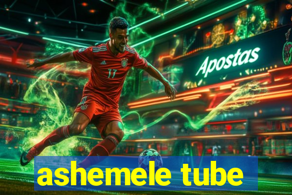 ashemele tube