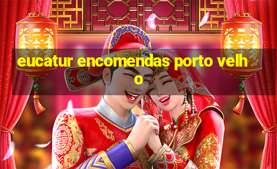 eucatur encomendas porto velho