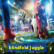 blindfold juggle