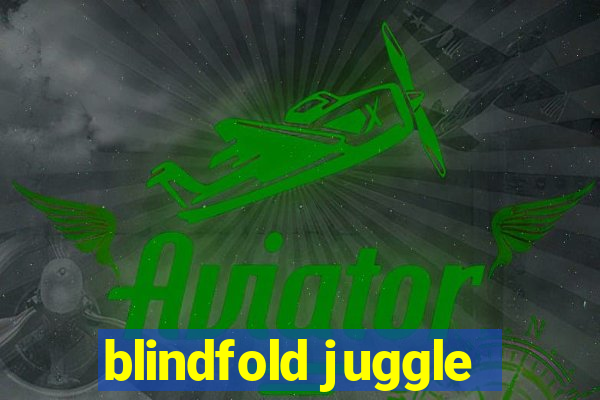 blindfold juggle