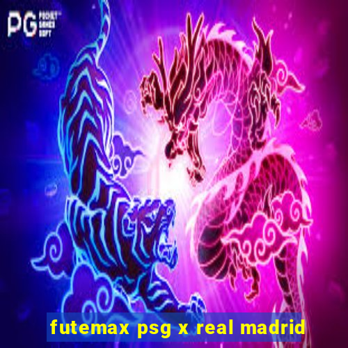 futemax psg x real madrid