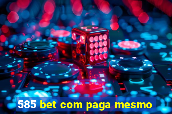 585 bet com paga mesmo