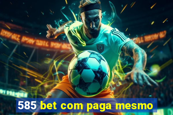 585 bet com paga mesmo