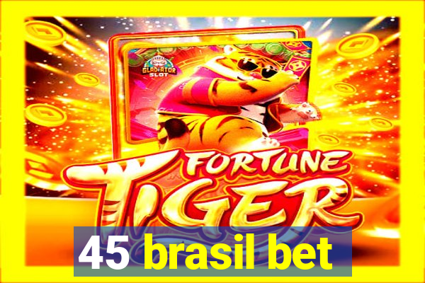 45 brasil bet