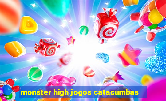 monster high jogos catacumbas