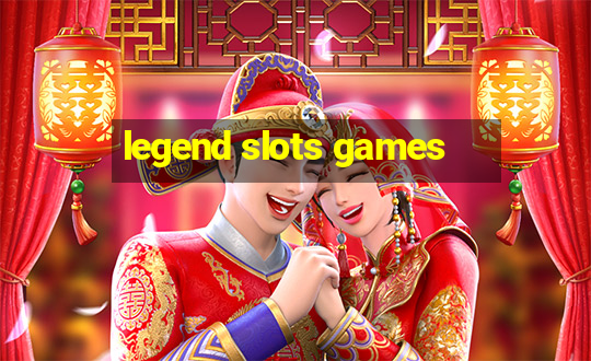 legend slots games