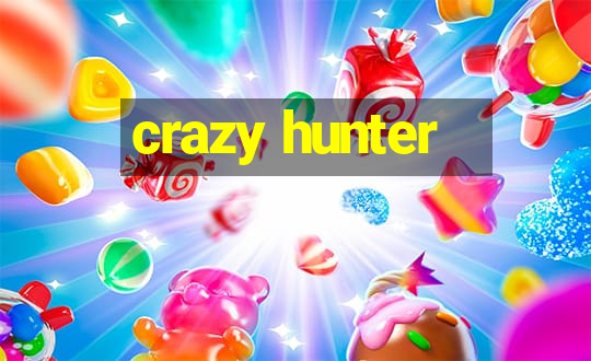 crazy hunter