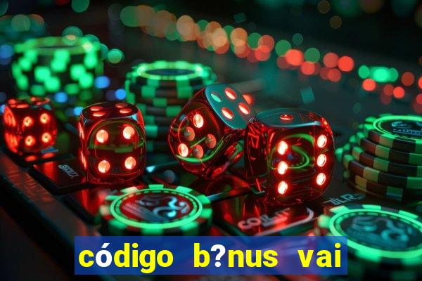 código b?nus vai de bet