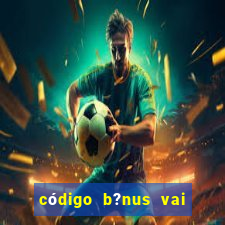 código b?nus vai de bet