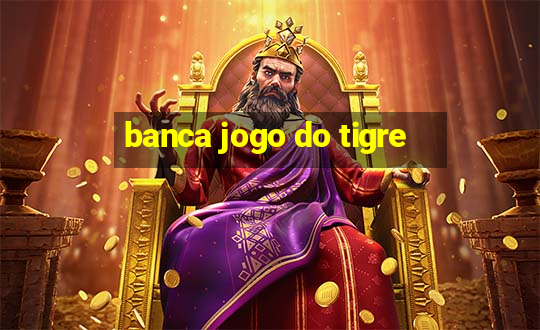 banca jogo do tigre