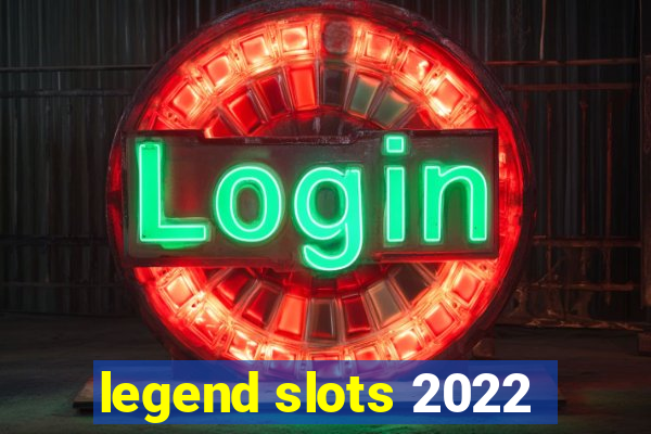 legend slots 2022