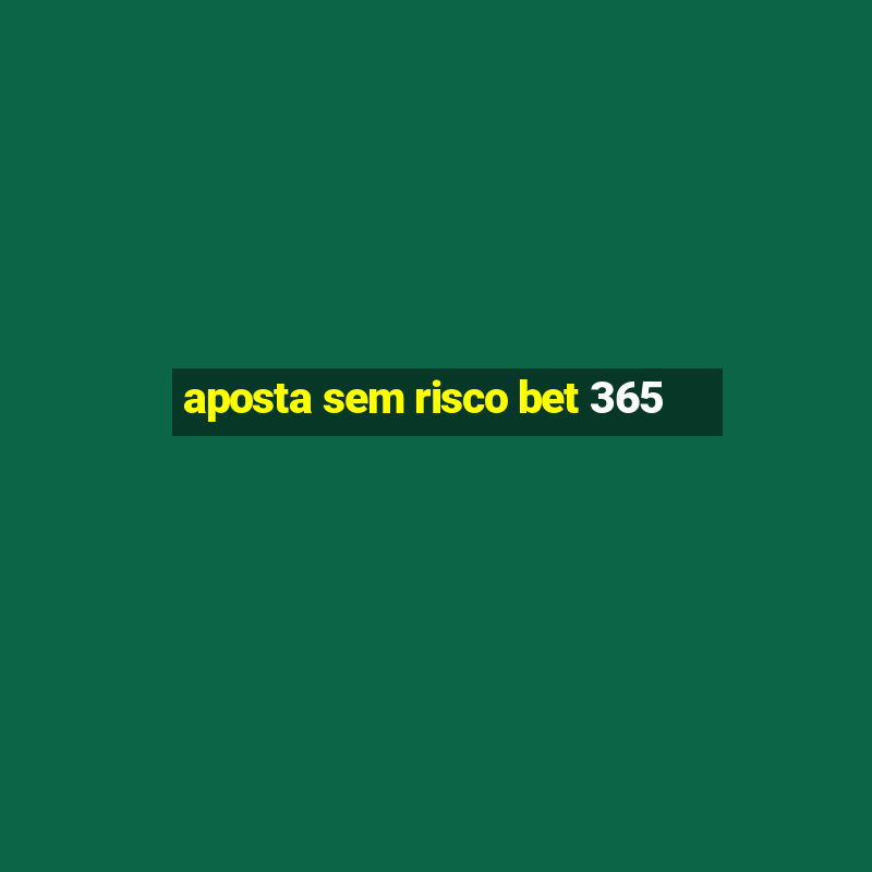 aposta sem risco bet 365