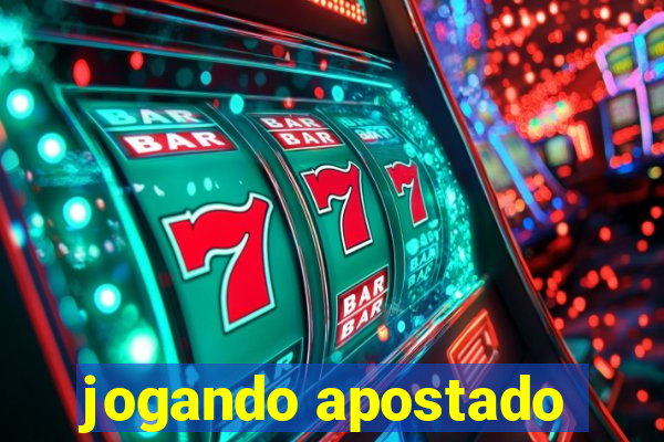 jogando apostado