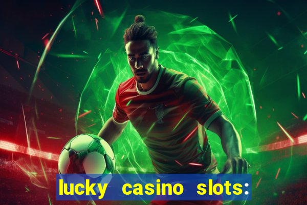 lucky casino slots: win cash