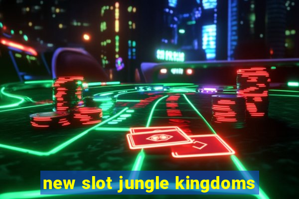 new slot jungle kingdoms