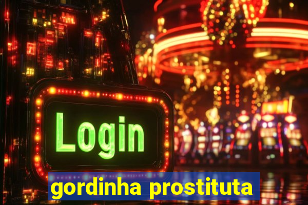 gordinha prostituta