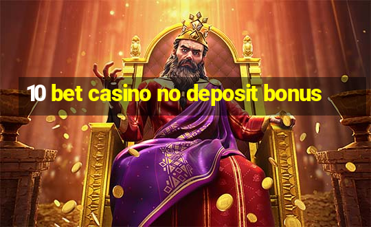 10 bet casino no deposit bonus