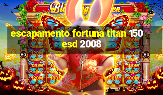 escapamento fortuna titan 150 esd 2008