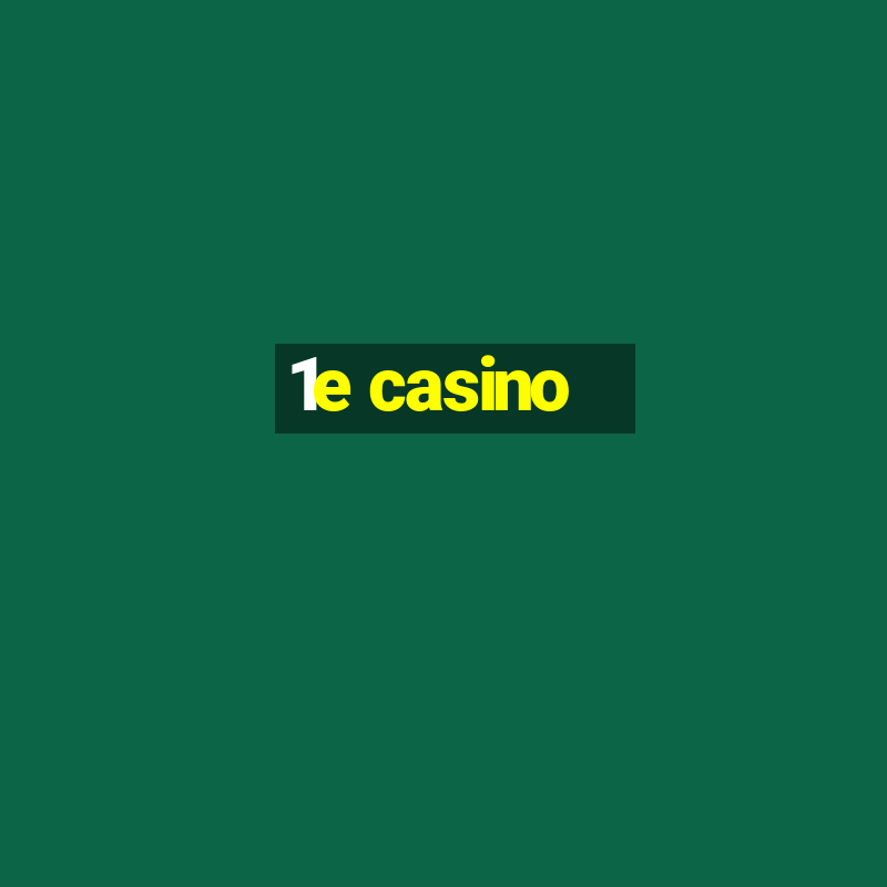 1e casino