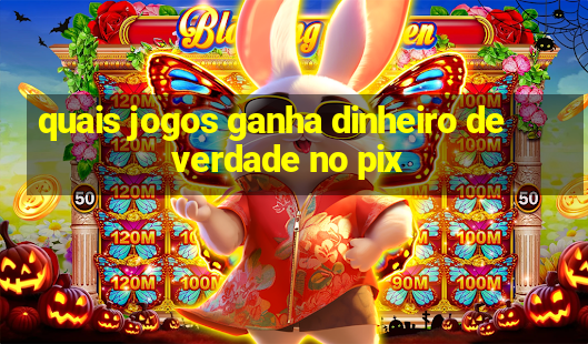 quais jogos ganha dinheiro de verdade no pix