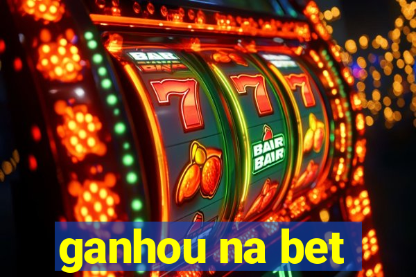 ganhou na bet