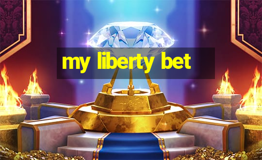 my liberty bet