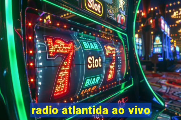 radio atlantida ao vivo