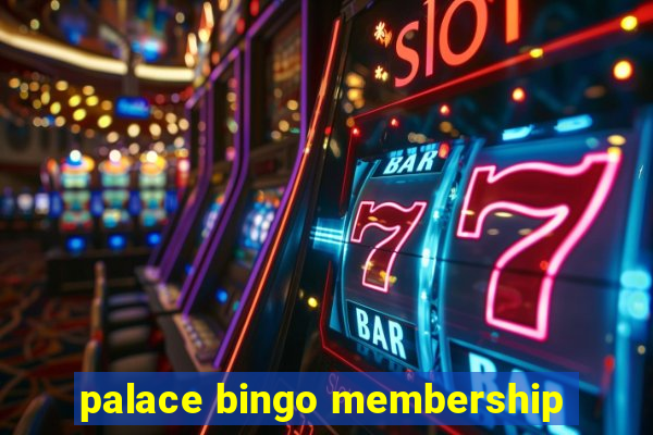 palace bingo membership