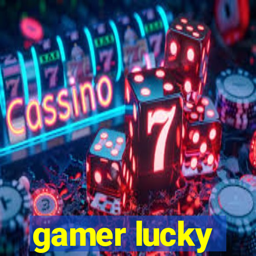 gamer lucky