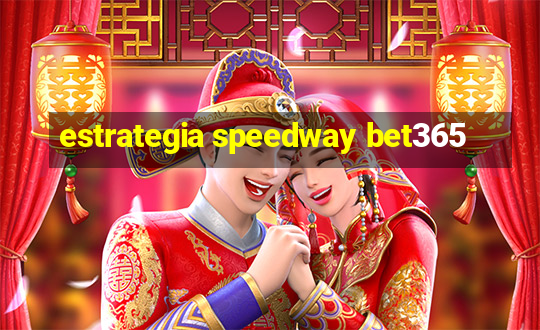 estrategia speedway bet365