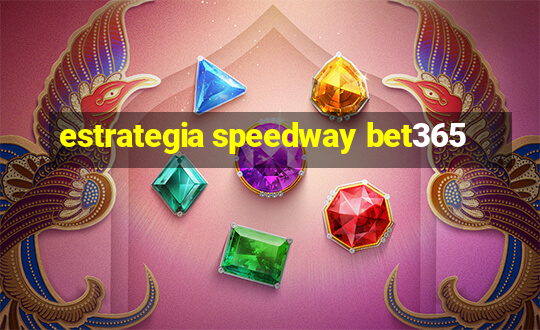 estrategia speedway bet365