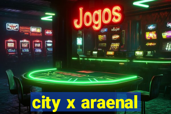 city x araenal