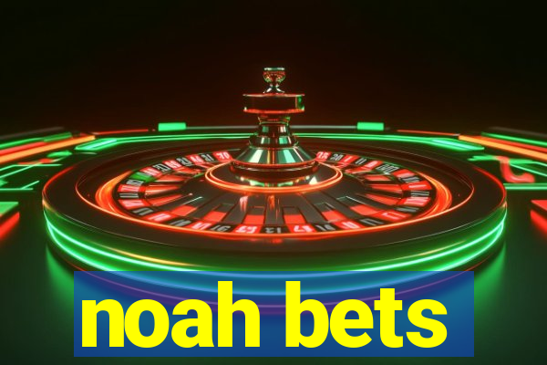 noah bets