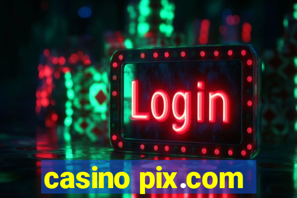 casino pix.com