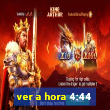 ver a hora 4:44