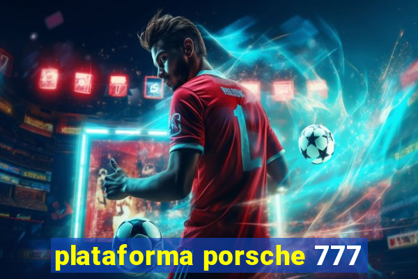 plataforma porsche 777